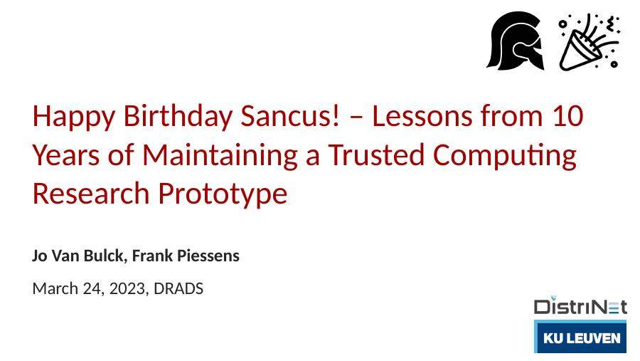 Happy Birthday Sancus! – Lessons from 10 Years of Maintaining a Trusted Computing Research Prototype